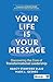 Your Life is Your Message: Discovering the Core of Transformational Leadership