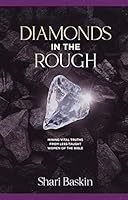 Diamonds in the Rough: Mining Vital Truths from Less-Taught Women of the Bible 1598944991 Book Cover