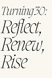 Reflectra 'Turning 30: Reflect, Renew, Rise”: Guided Prompts for Self-Discovery and Growth Before Your 30th Year, 30th Birthday Notebook & Journal for Men and Women