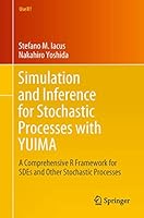 Simulation and Inference for Stochastic Processes with Yuima: A Comprehensive R Framework for Sdes and Other Stochastic Processes 3319555677 Book Cover