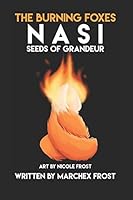 Nasi: Seeds of Grandeur (The Burning Foxes) 1520794398 Book Cover