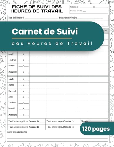 livre Carnet de Suivi des Heures de Travail : Journal de Pointage Quotidien | Suivi du Temps de Travail pour Employés, Indépendants, Freelancers, Artisans et PME