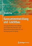 Karosserieentwicklung und -Leichtbau: Eine ganzheitliche Betrachtung von Design über Konzept- und Materialauswahlprinzipien bis zur Auslegung und Fertigung