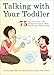 Talking with Your Toddler: 75 Fun Activities and Interactive Games that Teach Your Child to Talk