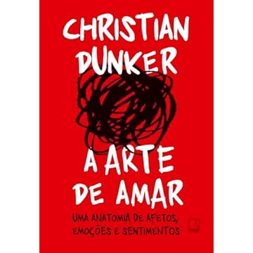 Capa do livro A arte de amar: Uma anatomia de afetos, emoções e sentimentos