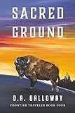 Sacred Ground: The Vanishing Frontier (Frontier Traveler series)