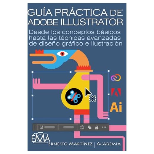 GUÍA PRÁCTICA DE ADOBE ILLUSTRATOR: Desde los conceptos básicos hasta las técnicas avanzadas de diseño gráfico e ilustración (Software de Edición Fotográfica)