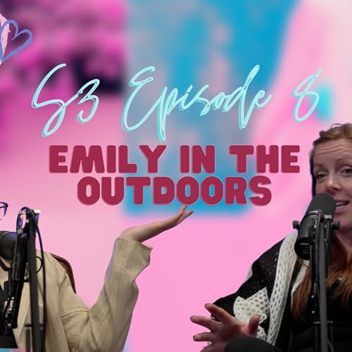S3EP8 - EMILY IN THE OUTDOORS | HYPE CLUB PODCAST