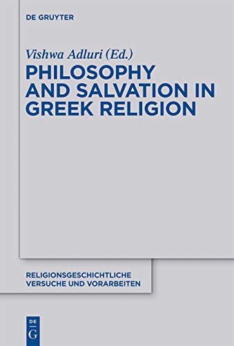 Philosophy and Salvation in Greek Religion (Religionsgeschichtliche Versuche und Vorarbeiten Book 60)