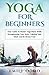 Produktbild Yoga For Beginners: Your Guide To Master Yoga Poses While Strengthening Your Body, Calming Your Mind And Be Stress Free! (Your Spiritual Journey, Band 5)