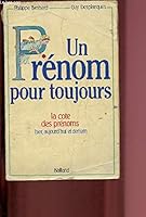 Un Prénom Pour Toujours: La Cote Des Prénoms, Hier, Aujourd'hui Et Demain 2715806256 Book Cover