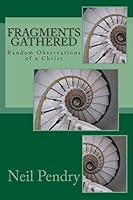 Fragments Gathered: Random Observations of a Christ 1515148742 Book Cover