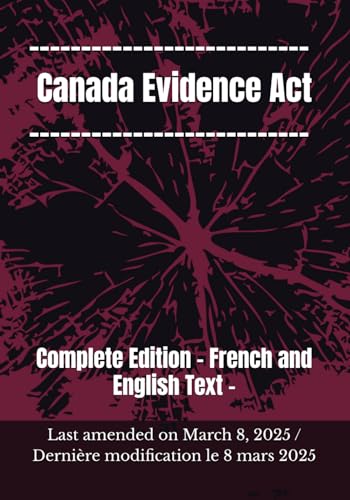 Canada Evidence Act / Loi sur la preuve au Canada: French and English Text - Last amended on August 19, 2024 / Derniere modifica