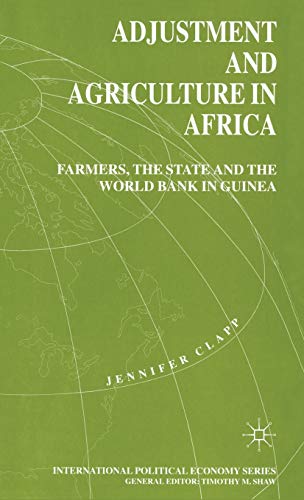 Adjustment and Agriculture in Africa: Farmers, the State and the World Bank in Guinea (International Political Economy Series)