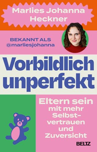 Vorbildlich unperfekt: Eltern sein mit mehr Selbstvertrauen und Zuversicht