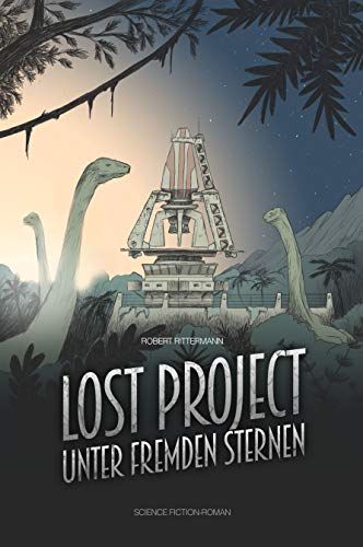 Lost Project 1 - Unter fremden Sternen: Dinosaurier Science Fiction (German Edition)