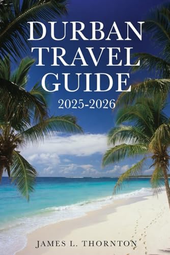 Durban Travel Guide 2025-2026: Your Complete Companion to Exploring South Africa’s Coastal Paradise