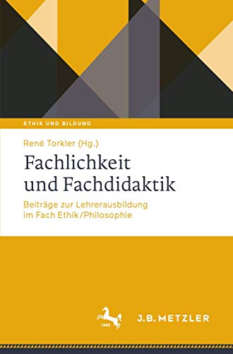 Fachlichkeit und Fachdidaktik: Beiträge zur Lehrerausbildung im Fach Ethik/Philosophie (Ethik und Bildung)
