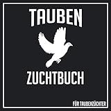 taubenzucht berlin  Tauben Zuchtbuch für Taubenzüchter: Taubenzucht Logbuch mit Bestandsliste, Legeliste, Reiseleistungen, Ausgebliebene Tauben, Zugeflogene Tauben / Platz für Notizen und Statistiken