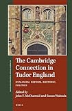 The Cambridge Connection in Tudor England: Humanism, Reform, Rhetoric, Politics (St Andrews Studies in Reformation History)