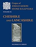 Corpus of Anglo-Saxon Stone Sculpture Volume IX, Cheshire and Lancashire
