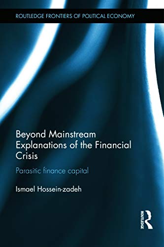 Beyond Mainstream Explanations of the Financial Crisis (Routledge Frontiers of Political Economy)