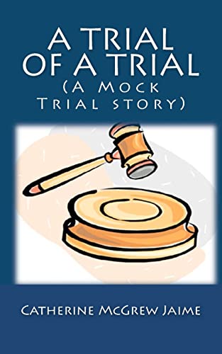 Compare Textbook Prices for A Trial of A Trial A Mock Trial story  ISBN 9781461077428 by Jaime, Catherine McGrew