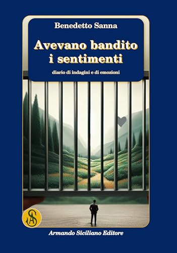 Avevano Bandito I Sentimenti. Diario Di Indagini E Di Emozioni