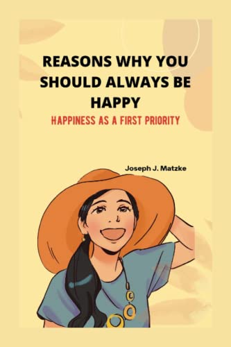 REASONS WHY YOU SHOULD ALWAYS BE HAPPY.: Happiness as a first priority