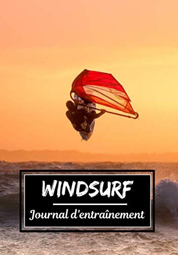 Windsurf Journal d'entraînement: Planifiez vos entraînements en avance | Exercice, commentaire et objectif pour chaque session d’entraînement | Passionnée de sport : Windsurf, planche à voile |