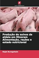 Produção de suínos de aldeia em Mizoram Alimentação, rações e estado nutricional (Portuguese Edition) 6208731828 Book Cover