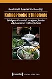 Kulinarische Ethnologie: Beiträge zur Wissenschaft von eigenen, fremden und globalisierten Ernährungskulturen (Kultur und soziale Praxis)