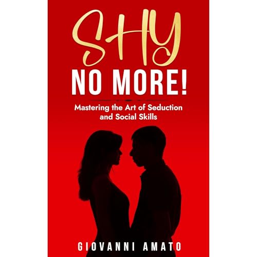 SHY NO MORE!: MASTERING THE ART OF SEDUCTION AND SOCIAL SKILLS - Giovanni Amato episode artwork