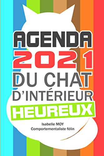 Télécharger Agenda 2021 du chat d'intérieur heureux: Devenez le coach bien-être de votre chat ! Livre eBook France
