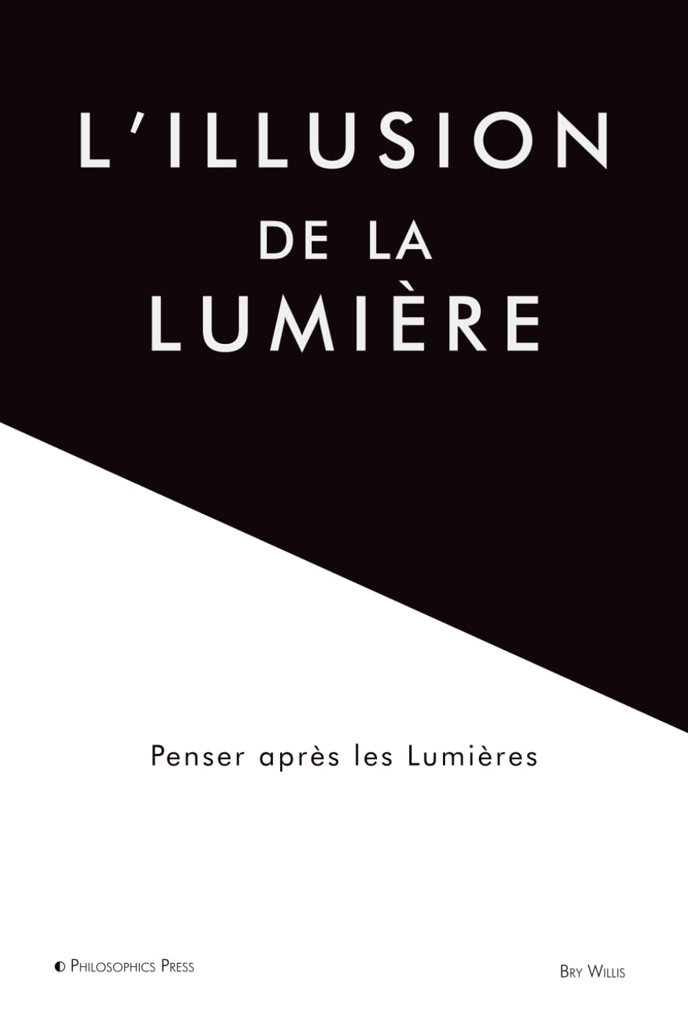 L’illusion de la lumière: Penser après les Lumières