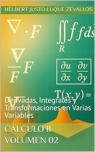 Cálculo II volumen 02: Derivadas, Integrales y Transformaciones en Varias Variables (Licenciatura en Física) (Spanish Edition)