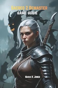 SACRED 2 REMASTER GAME GUIDE: An In-Depth Exploration of Character Builds, Combat Strategies, Hidden Content, and Mastery Techniques for Sacred 2 Remaster.