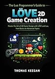 programmateur my solem  The Lua Programmer’s Guide to LÖVE 2D Game Creation: Master the Art of 2D Game Design with LÖVE and Lua, from Basics to Advanced Topics (English Edition)
