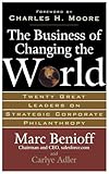 The Business of Changing the World: Twenty Great Leaders on Strategic Corporate Philanthropy