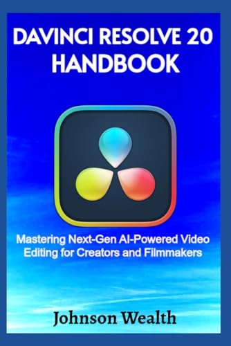 Davinci Resolve 20 Handbook: Mastering Next-Gen Ai-Powered Video Editing For Creators And Filmmakers