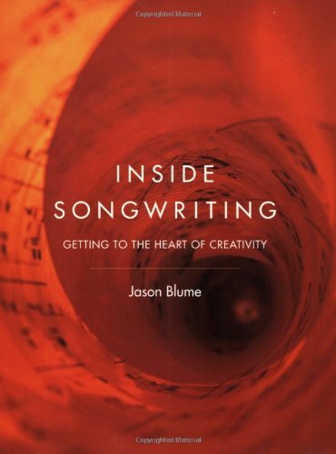 Inside Songwriting: Getting into the Heart of Creativity by Jason Blume (2003-03-01)