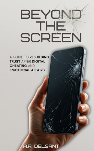 Beyond The Screen: A Guide to Rebuilding Trust After Digital Cheating and Emotional Affairs