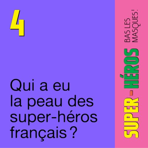 &Eacute;pisode 4 &mdash; Qui a eu la peau des super-h&eacute;ros fran&ccedil;ais ?