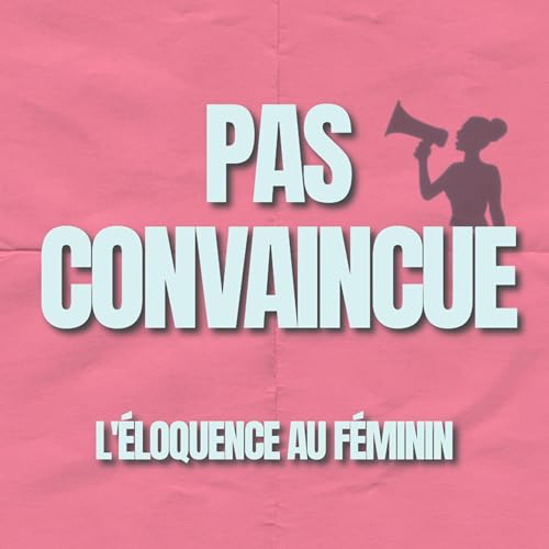 Couverture de Pas Convaincue - L'éloquence au féminin