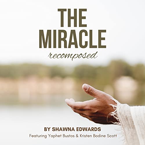 The Miracle (Recomposed) by Shawna Edwards (feat. Yaphet Bustos and Kristen Bodine Scott) on ...