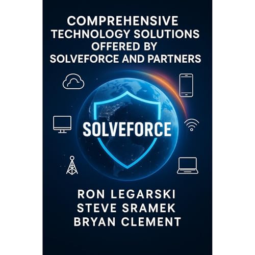 Comprehensive Technology Solutions Offered by SolveForce and Partners by Ronald Legarski, Steve Sramek, Bryan Clement episode artwork