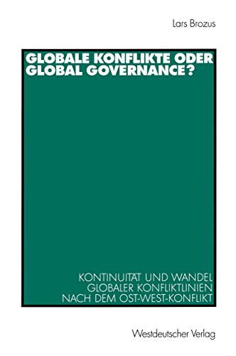 Globale Konflikte oder Global Governance?: Kontinuität und Wandel Globaler Konfliktlinien nach dem Ost-West-Konflikt (German Edition)