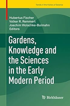 Hardcover Gardens, Knowledge and the Sciences in the Early Modern Period Book