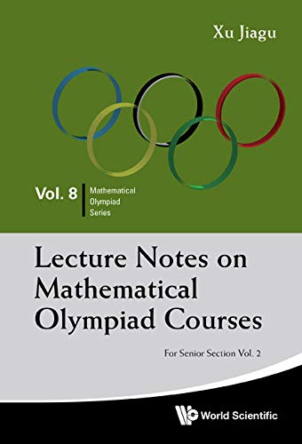 Lecture Notes On Mathematical Olympiad Courses: For Senior Section - Volume 2 (Mathematical Olympiad Series Book 8)