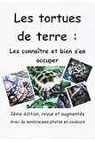  Les tortues de terre : les connaître et bien s’en occuper: 2ème édition, revue et augmentée